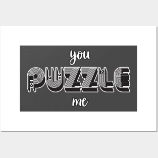 YOU PUZZLE ME Posters and Art